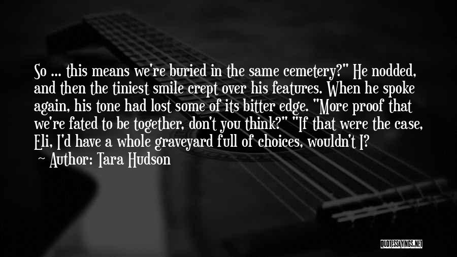 Tara Hudson Quotes: So ... This Means We're Buried In The Same Cemetery? He Nodded, And Then The Tiniest Smile Crept Over His