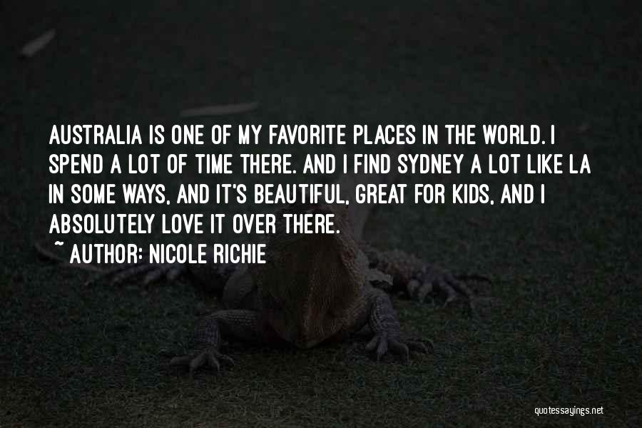 Nicole Richie Quotes: Australia Is One Of My Favorite Places In The World. I Spend A Lot Of Time There. And I Find