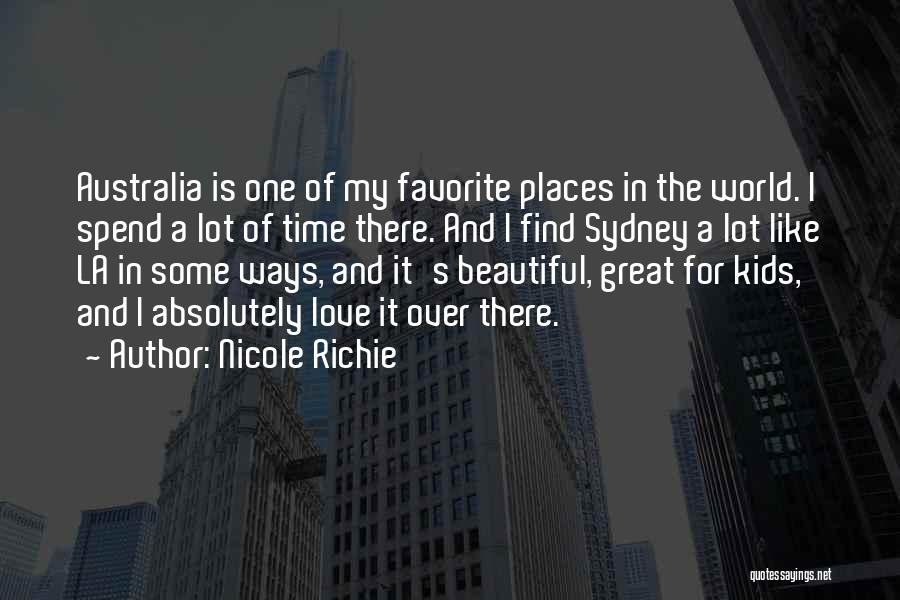 Nicole Richie Quotes: Australia Is One Of My Favorite Places In The World. I Spend A Lot Of Time There. And I Find