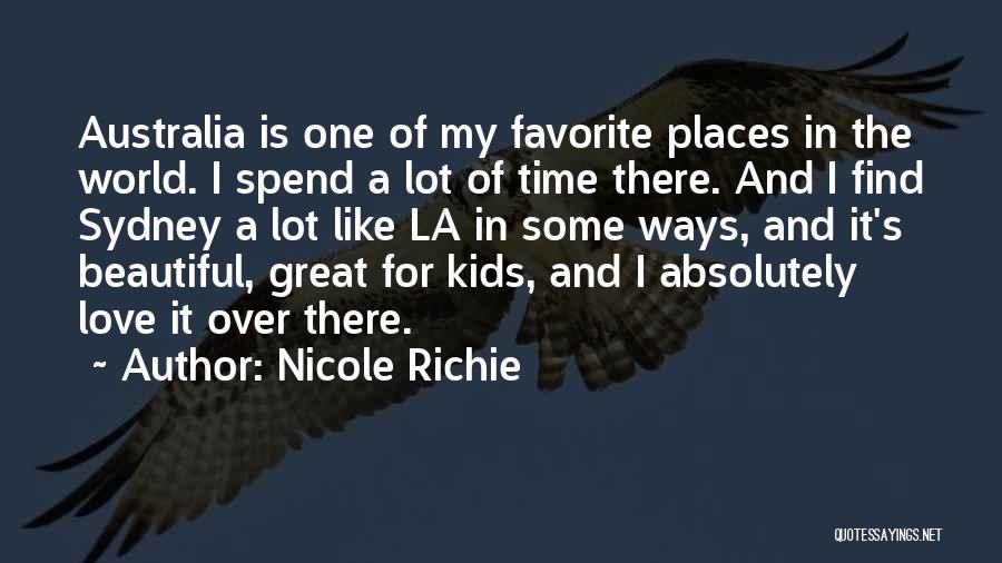 Nicole Richie Quotes: Australia Is One Of My Favorite Places In The World. I Spend A Lot Of Time There. And I Find