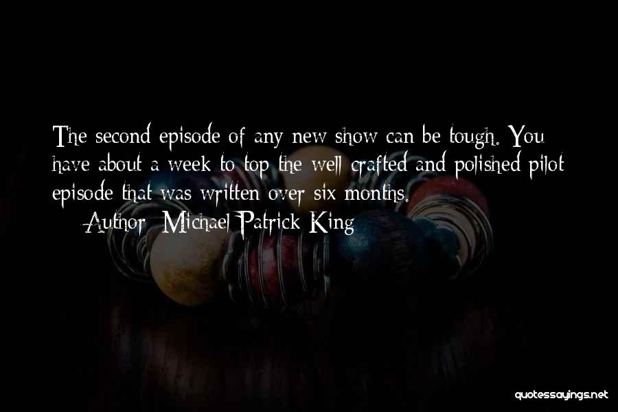 Michael Patrick King Quotes: The Second Episode Of Any New Show Can Be Tough. You Have About A Week To Top The Well-crafted And