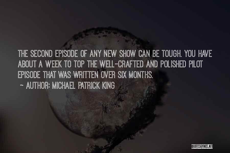 Michael Patrick King Quotes: The Second Episode Of Any New Show Can Be Tough. You Have About A Week To Top The Well-crafted And
