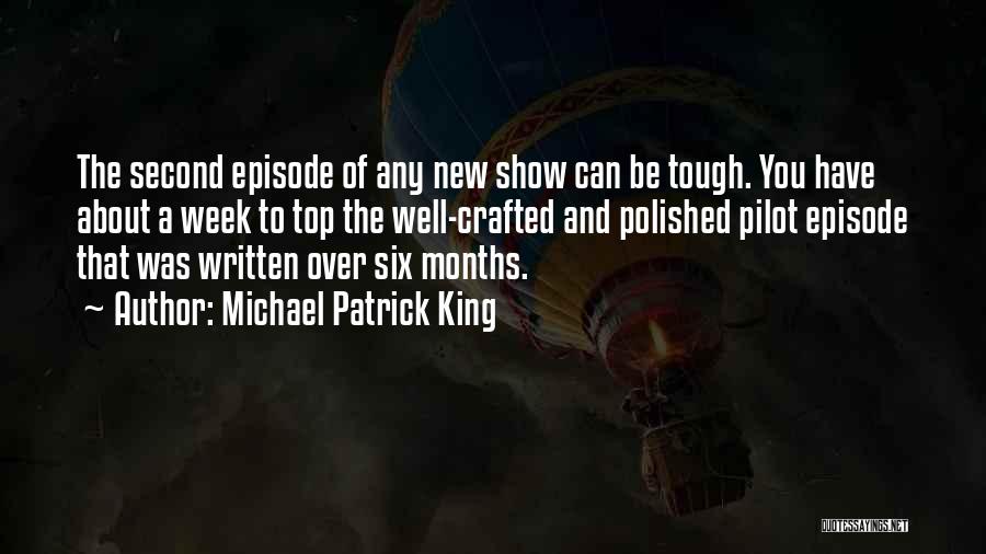 Michael Patrick King Quotes: The Second Episode Of Any New Show Can Be Tough. You Have About A Week To Top The Well-crafted And