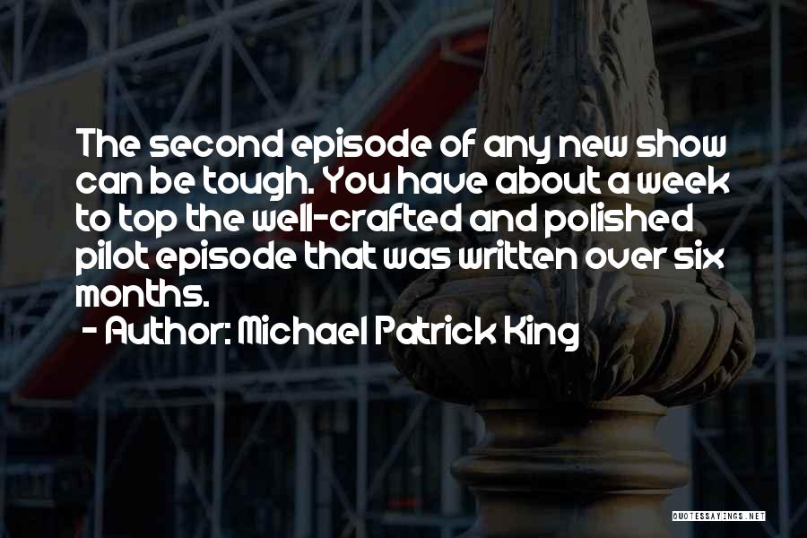 Michael Patrick King Quotes: The Second Episode Of Any New Show Can Be Tough. You Have About A Week To Top The Well-crafted And