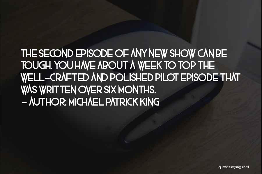 Michael Patrick King Quotes: The Second Episode Of Any New Show Can Be Tough. You Have About A Week To Top The Well-crafted And