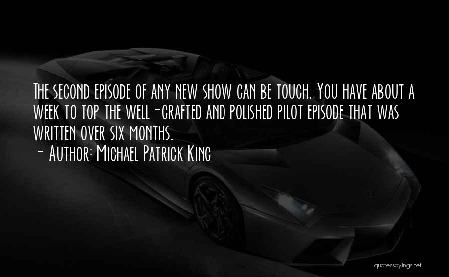 Michael Patrick King Quotes: The Second Episode Of Any New Show Can Be Tough. You Have About A Week To Top The Well-crafted And