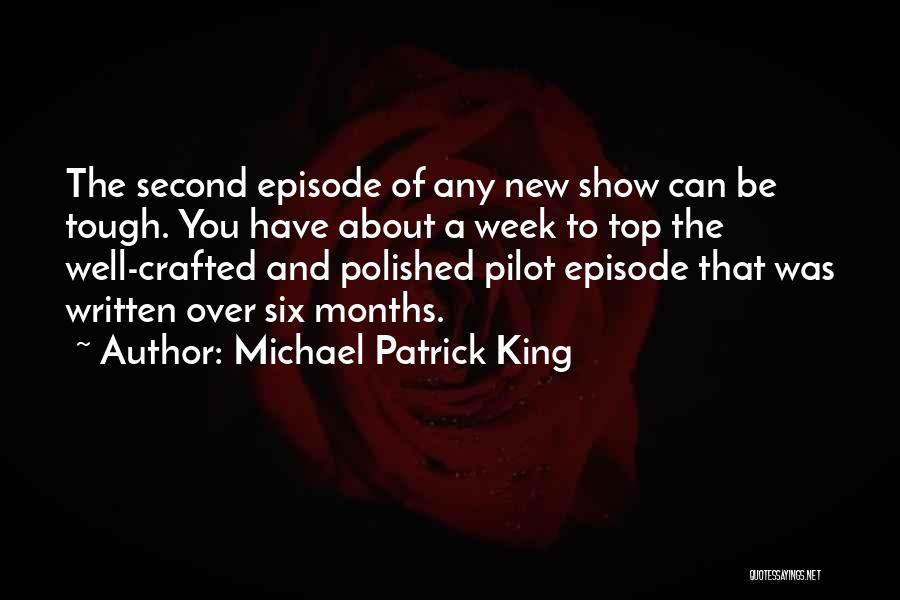 Michael Patrick King Quotes: The Second Episode Of Any New Show Can Be Tough. You Have About A Week To Top The Well-crafted And