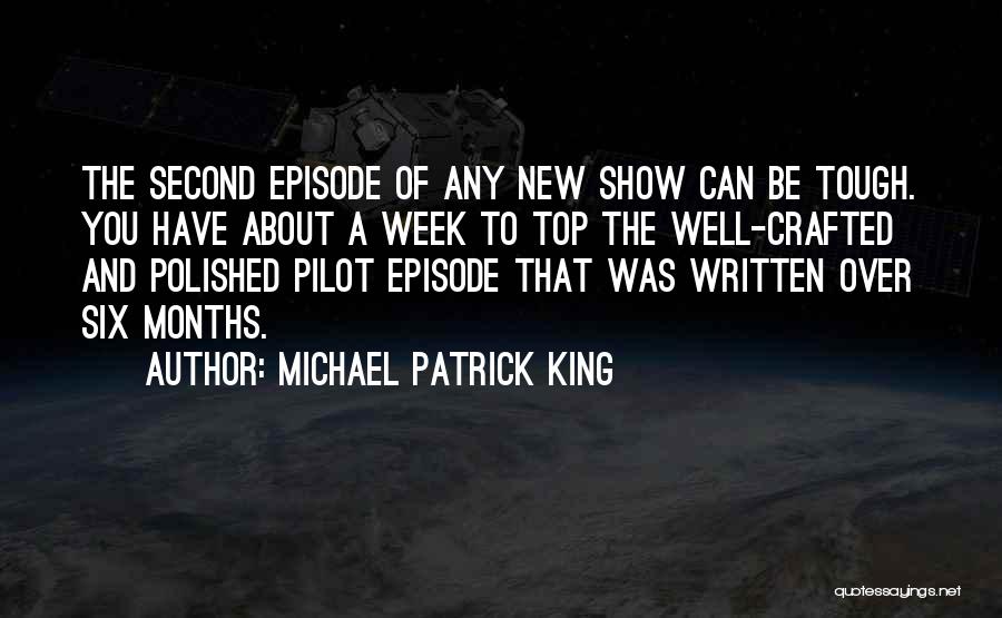 Michael Patrick King Quotes: The Second Episode Of Any New Show Can Be Tough. You Have About A Week To Top The Well-crafted And