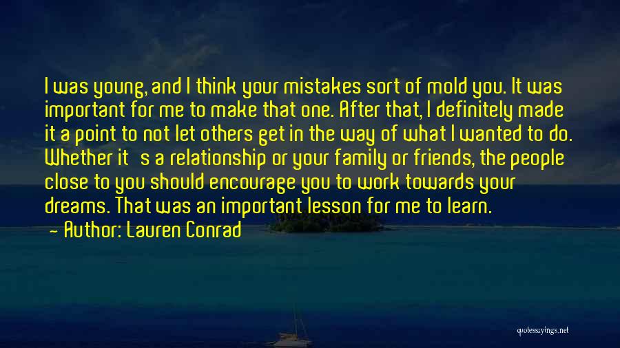 Lauren Conrad Quotes: I Was Young, And I Think Your Mistakes Sort Of Mold You. It Was Important For Me To Make That