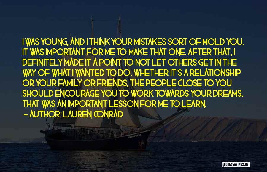 Lauren Conrad Quotes: I Was Young, And I Think Your Mistakes Sort Of Mold You. It Was Important For Me To Make That