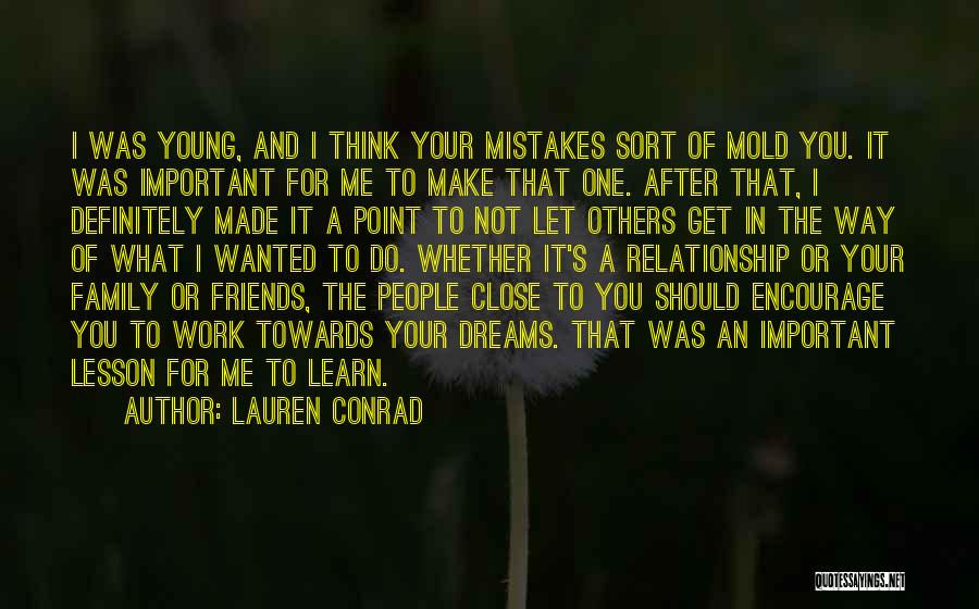 Lauren Conrad Quotes: I Was Young, And I Think Your Mistakes Sort Of Mold You. It Was Important For Me To Make That