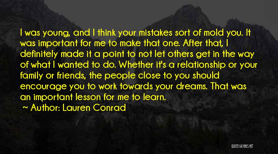 Lauren Conrad Quotes: I Was Young, And I Think Your Mistakes Sort Of Mold You. It Was Important For Me To Make That