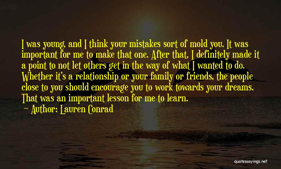 Lauren Conrad Quotes: I Was Young, And I Think Your Mistakes Sort Of Mold You. It Was Important For Me To Make That