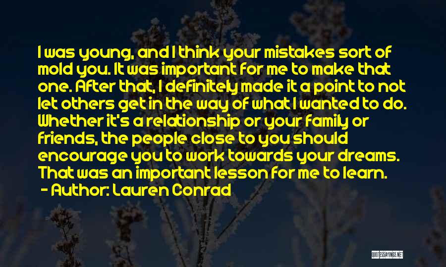 Lauren Conrad Quotes: I Was Young, And I Think Your Mistakes Sort Of Mold You. It Was Important For Me To Make That