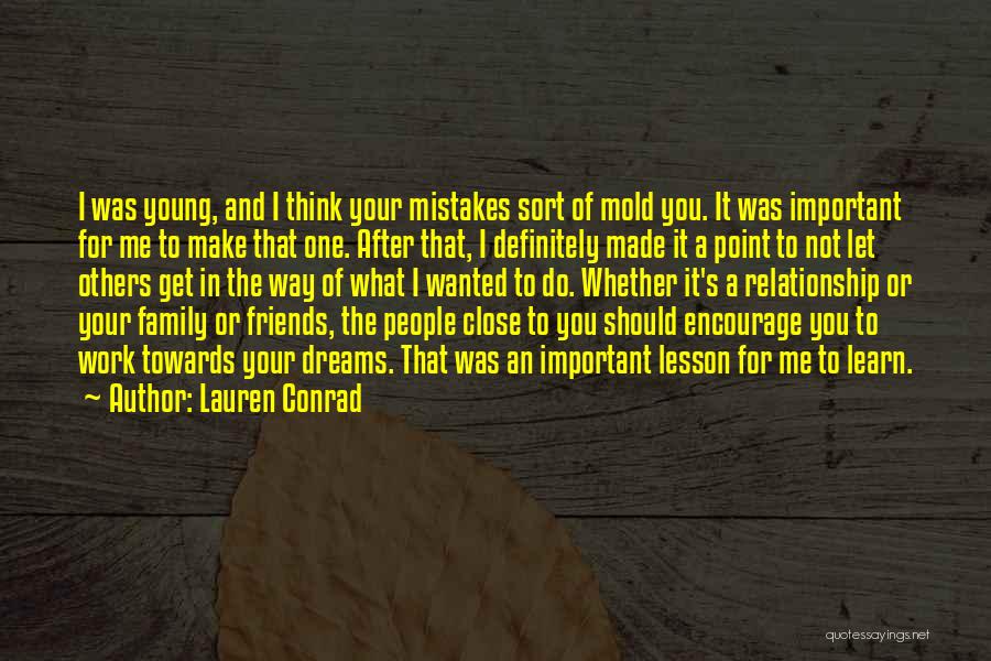 Lauren Conrad Quotes: I Was Young, And I Think Your Mistakes Sort Of Mold You. It Was Important For Me To Make That