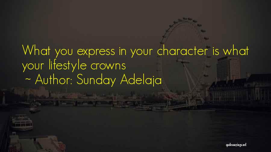 Sunday Adelaja Quotes: What You Express In Your Character Is What Your Lifestyle Crowns