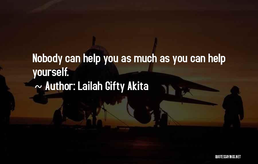 Lailah Gifty Akita Quotes: Nobody Can Help You As Much As You Can Help Yourself.