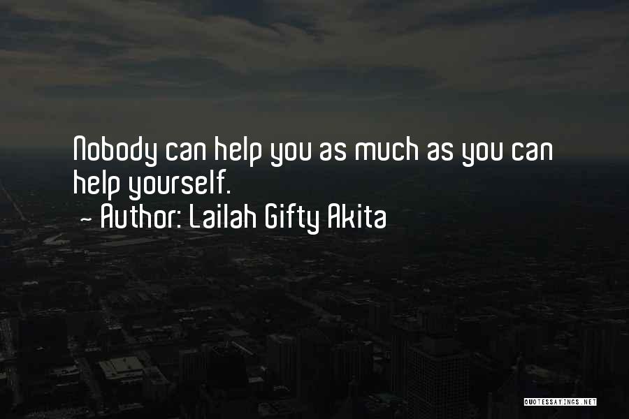 Lailah Gifty Akita Quotes: Nobody Can Help You As Much As You Can Help Yourself.