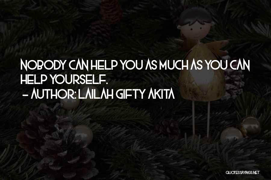 Lailah Gifty Akita Quotes: Nobody Can Help You As Much As You Can Help Yourself.