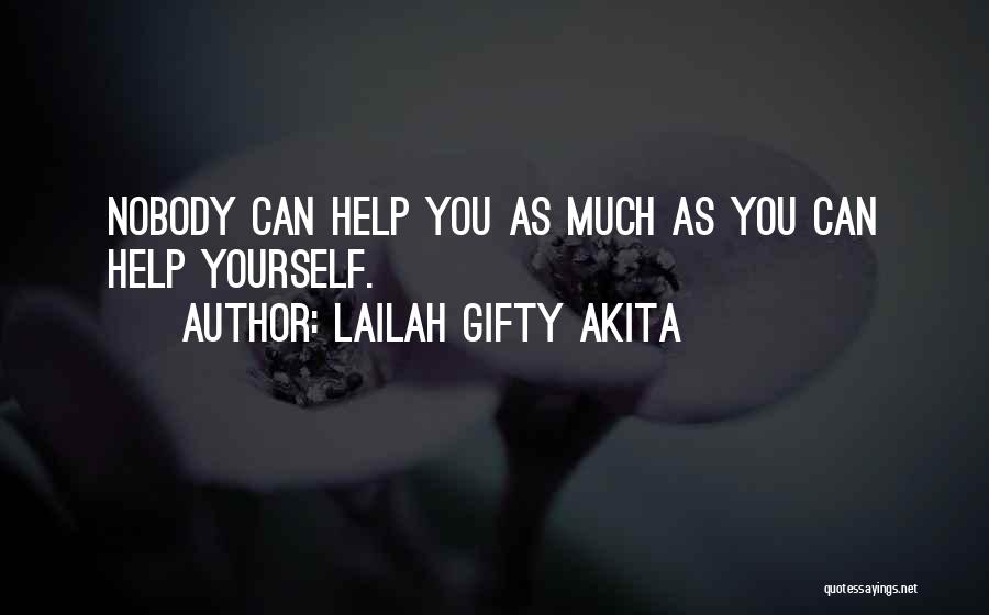 Lailah Gifty Akita Quotes: Nobody Can Help You As Much As You Can Help Yourself.