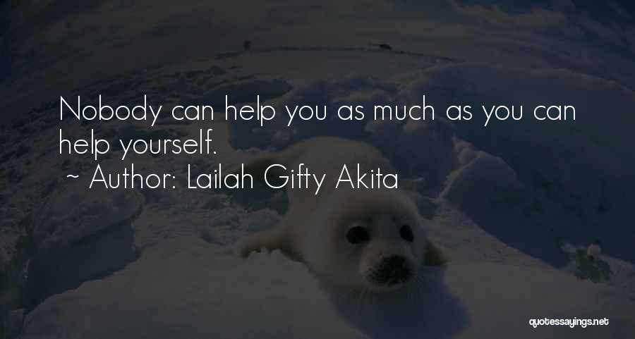 Lailah Gifty Akita Quotes: Nobody Can Help You As Much As You Can Help Yourself.