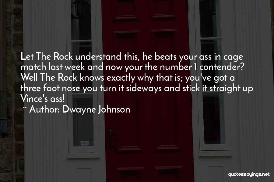 Dwayne Johnson Quotes: Let The Rock Understand This, He Beats Your Ass In Cage Match Last Week And Now Your The Number 1