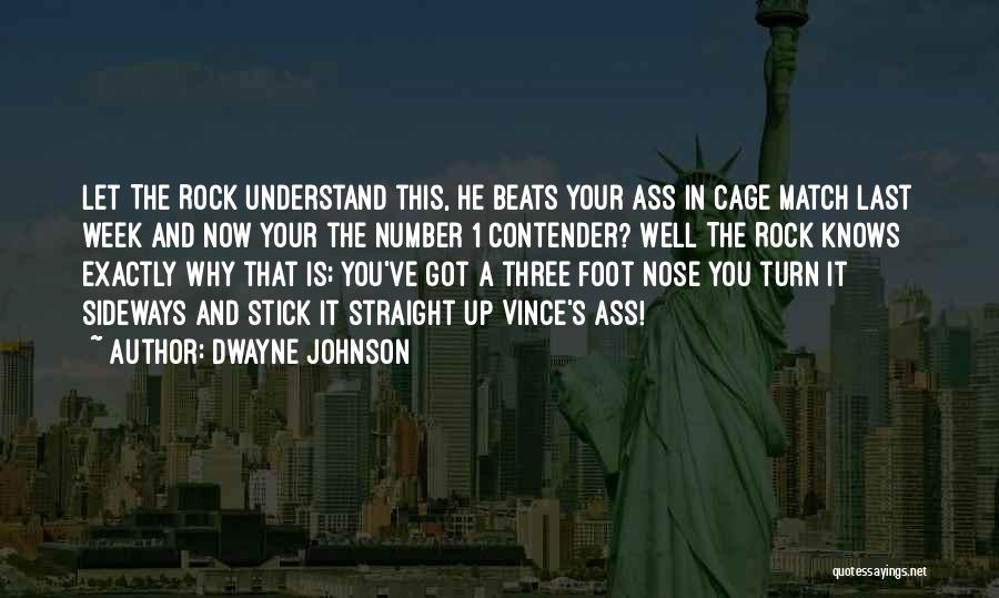Dwayne Johnson Quotes: Let The Rock Understand This, He Beats Your Ass In Cage Match Last Week And Now Your The Number 1