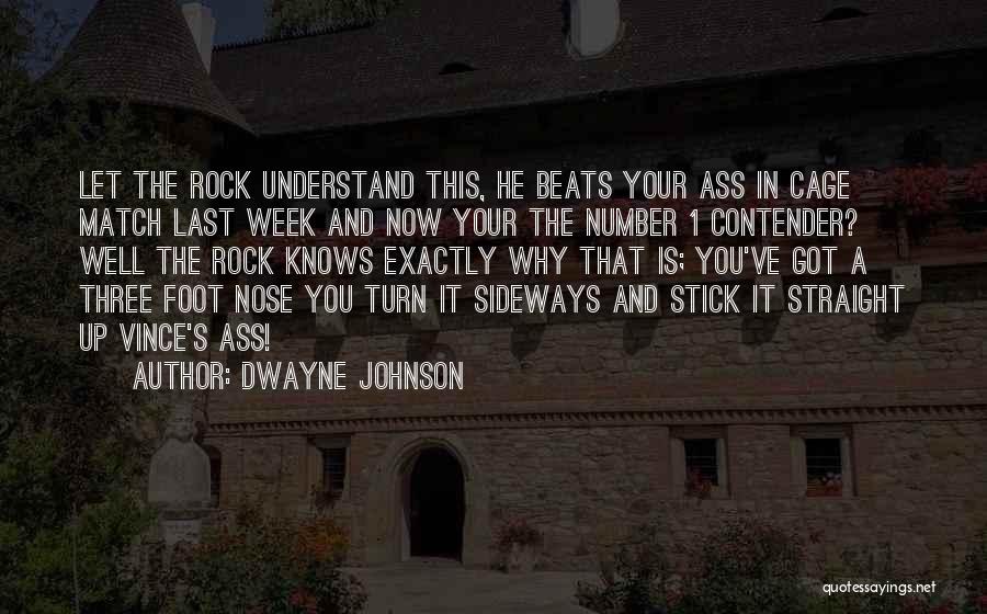 Dwayne Johnson Quotes: Let The Rock Understand This, He Beats Your Ass In Cage Match Last Week And Now Your The Number 1