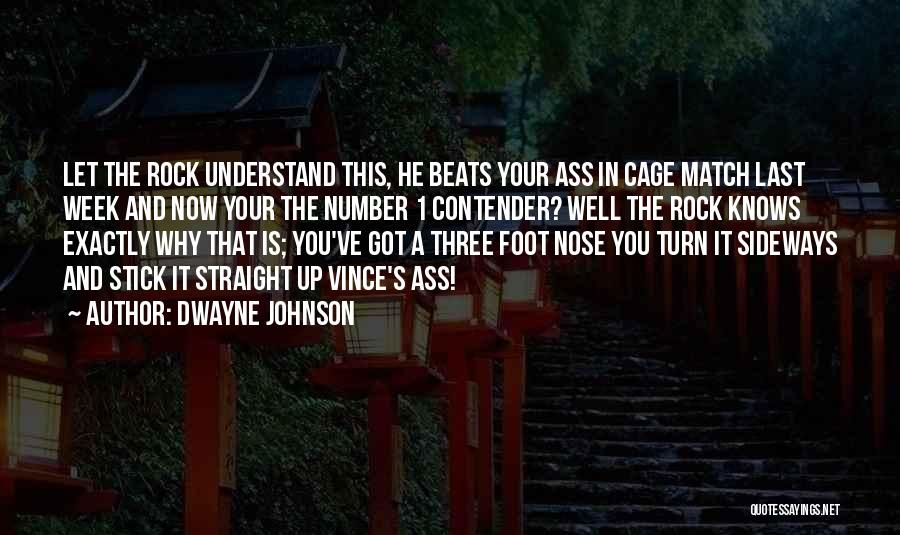 Dwayne Johnson Quotes: Let The Rock Understand This, He Beats Your Ass In Cage Match Last Week And Now Your The Number 1