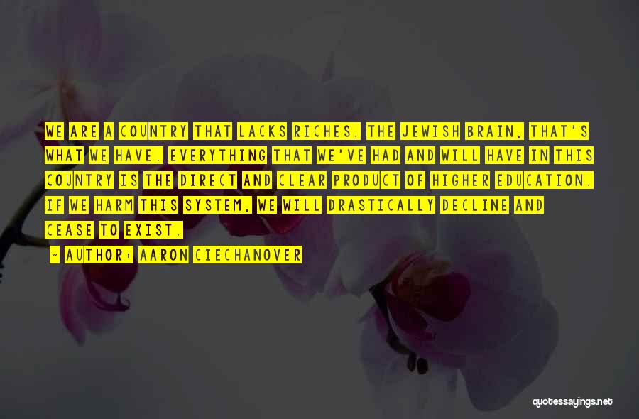 Aaron Ciechanover Quotes: We Are A Country That Lacks Riches. The Jewish Brain, That's What We Have. Everything That We've Had And Will