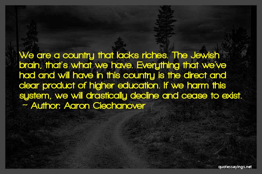 Aaron Ciechanover Quotes: We Are A Country That Lacks Riches. The Jewish Brain, That's What We Have. Everything That We've Had And Will