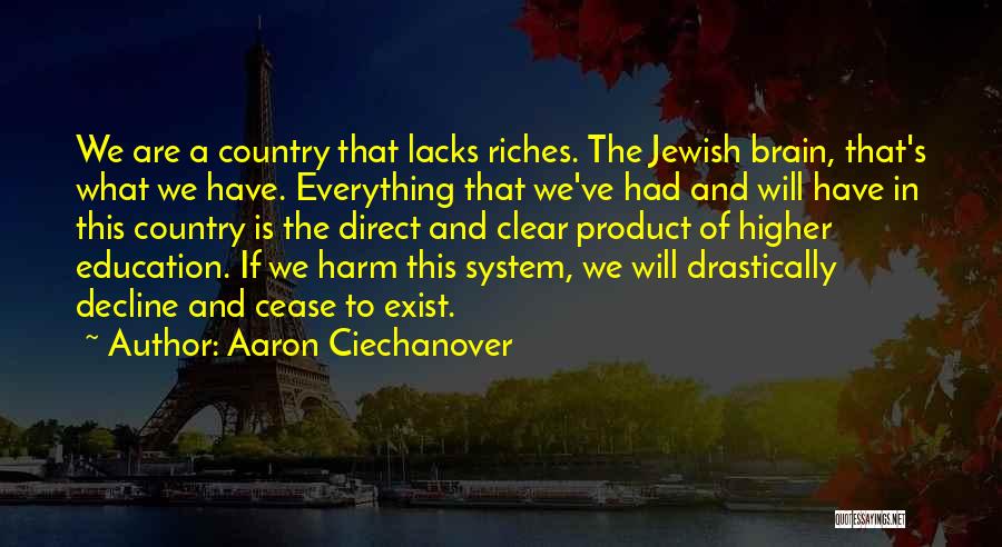 Aaron Ciechanover Quotes: We Are A Country That Lacks Riches. The Jewish Brain, That's What We Have. Everything That We've Had And Will