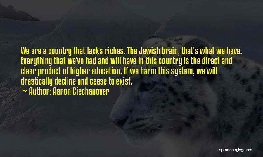 Aaron Ciechanover Quotes: We Are A Country That Lacks Riches. The Jewish Brain, That's What We Have. Everything That We've Had And Will