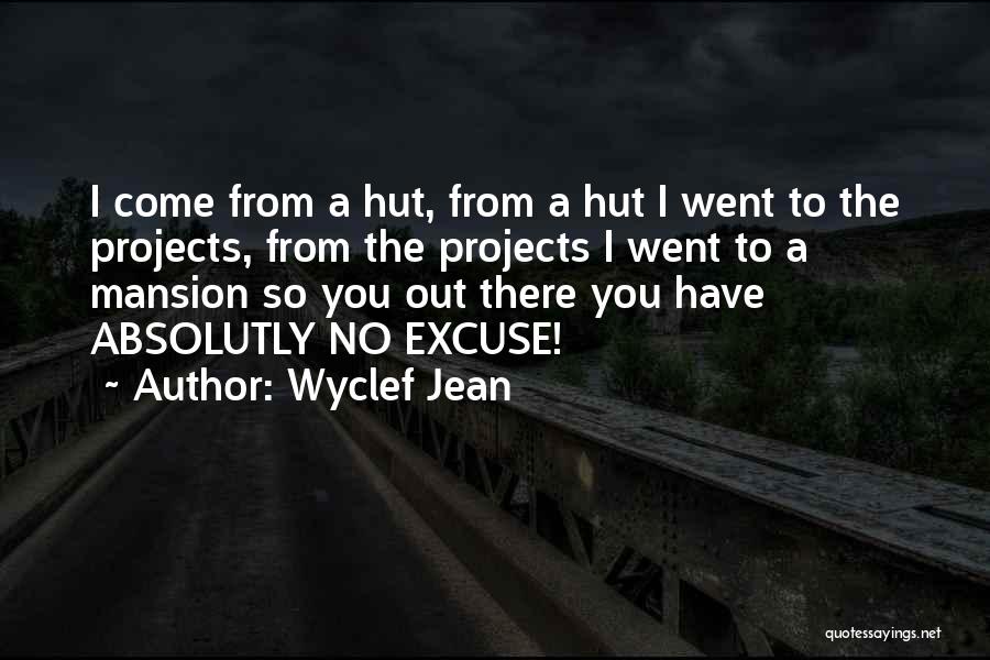 Wyclef Jean Quotes: I Come From A Hut, From A Hut I Went To The Projects, From The Projects I Went To A