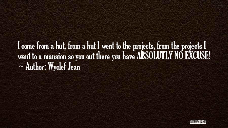 Wyclef Jean Quotes: I Come From A Hut, From A Hut I Went To The Projects, From The Projects I Went To A