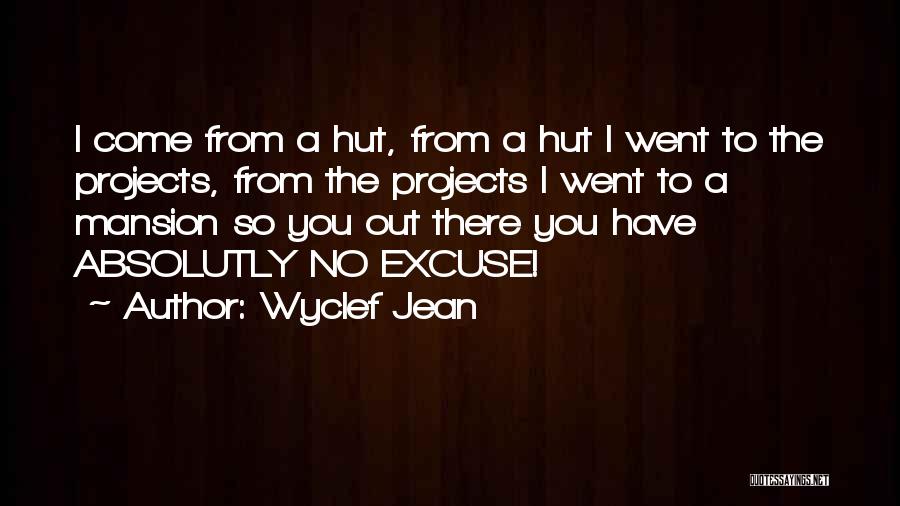 Wyclef Jean Quotes: I Come From A Hut, From A Hut I Went To The Projects, From The Projects I Went To A
