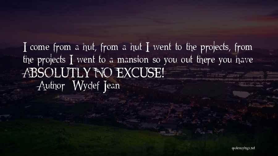 Wyclef Jean Quotes: I Come From A Hut, From A Hut I Went To The Projects, From The Projects I Went To A