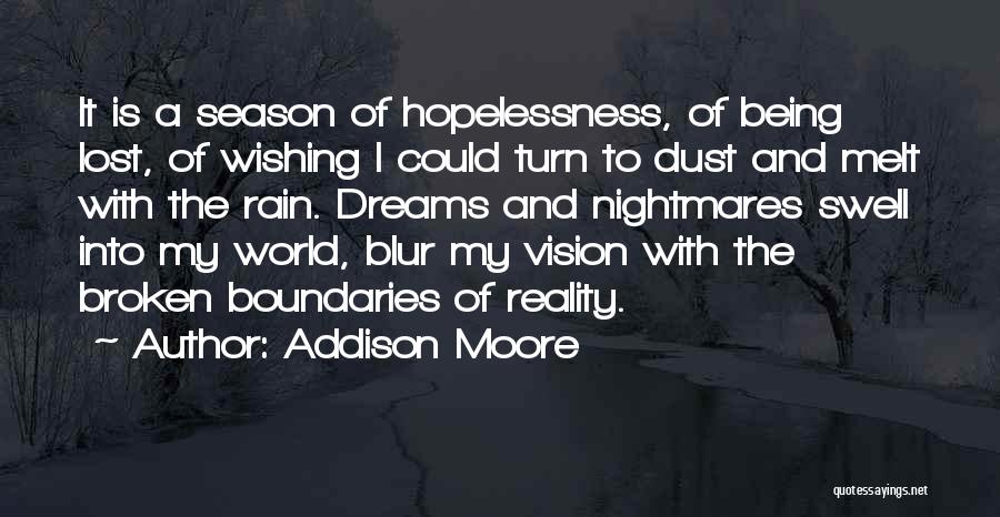 Addison Moore Quotes: It Is A Season Of Hopelessness, Of Being Lost, Of Wishing I Could Turn To Dust And Melt With The