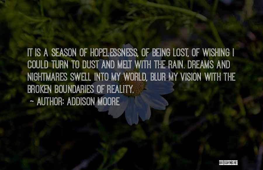 Addison Moore Quotes: It Is A Season Of Hopelessness, Of Being Lost, Of Wishing I Could Turn To Dust And Melt With The