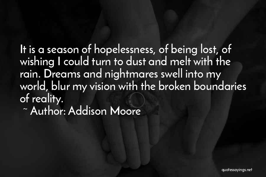 Addison Moore Quotes: It Is A Season Of Hopelessness, Of Being Lost, Of Wishing I Could Turn To Dust And Melt With The