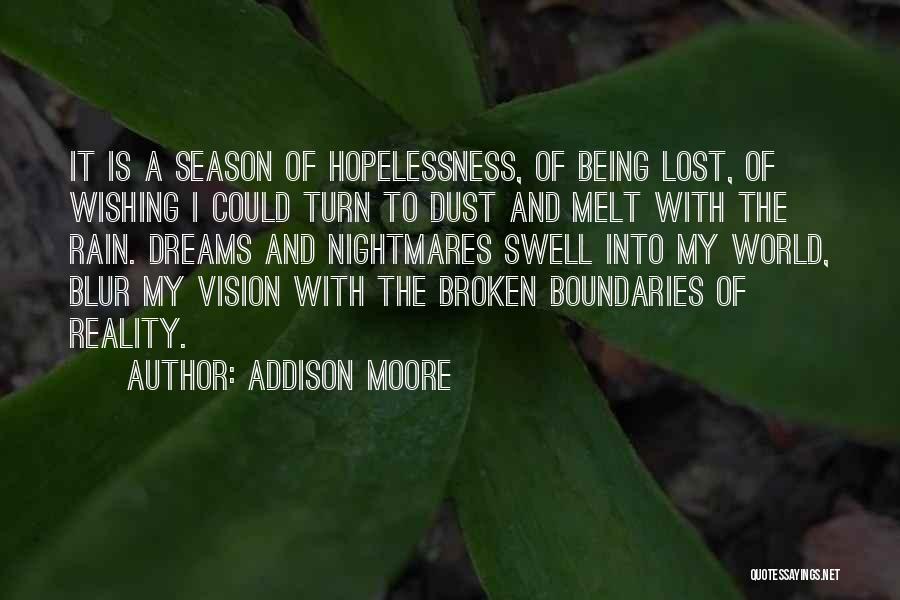 Addison Moore Quotes: It Is A Season Of Hopelessness, Of Being Lost, Of Wishing I Could Turn To Dust And Melt With The