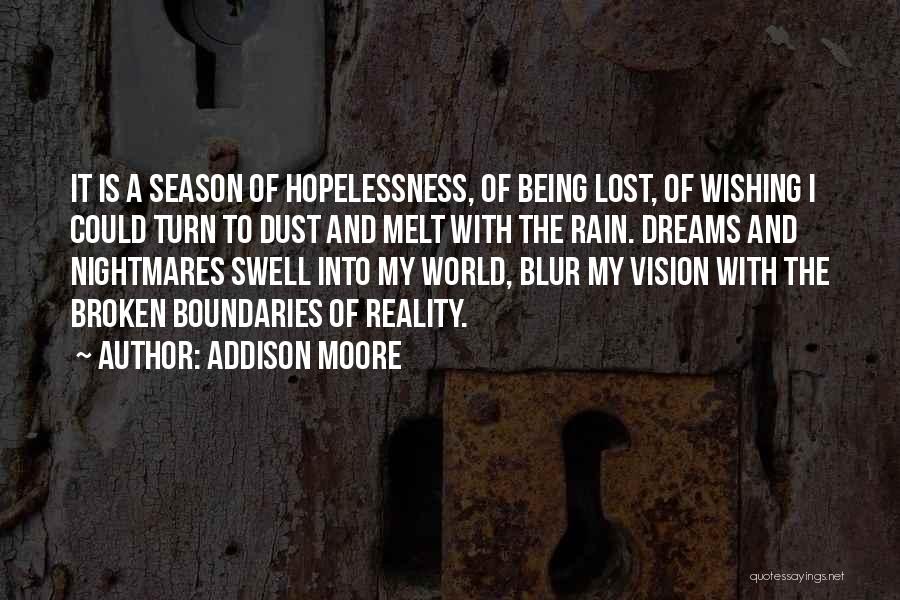 Addison Moore Quotes: It Is A Season Of Hopelessness, Of Being Lost, Of Wishing I Could Turn To Dust And Melt With The