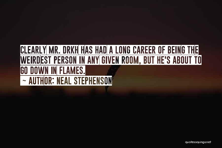 Neal Stephenson Quotes: Clearly Mr. Drkh Has Had A Long Career Of Being The Weirdest Person In Any Given Room, But He's About