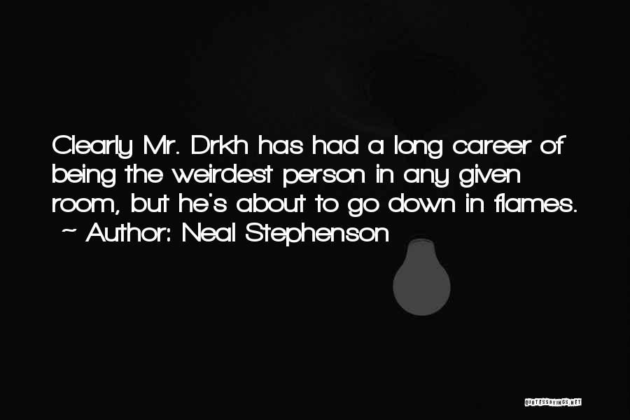 Neal Stephenson Quotes: Clearly Mr. Drkh Has Had A Long Career Of Being The Weirdest Person In Any Given Room, But He's About