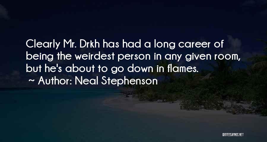 Neal Stephenson Quotes: Clearly Mr. Drkh Has Had A Long Career Of Being The Weirdest Person In Any Given Room, But He's About