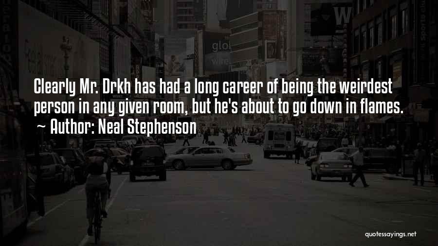 Neal Stephenson Quotes: Clearly Mr. Drkh Has Had A Long Career Of Being The Weirdest Person In Any Given Room, But He's About