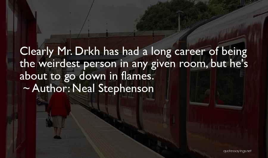 Neal Stephenson Quotes: Clearly Mr. Drkh Has Had A Long Career Of Being The Weirdest Person In Any Given Room, But He's About