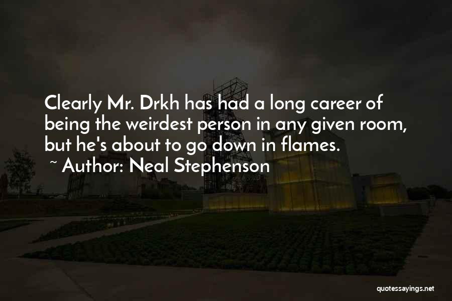 Neal Stephenson Quotes: Clearly Mr. Drkh Has Had A Long Career Of Being The Weirdest Person In Any Given Room, But He's About