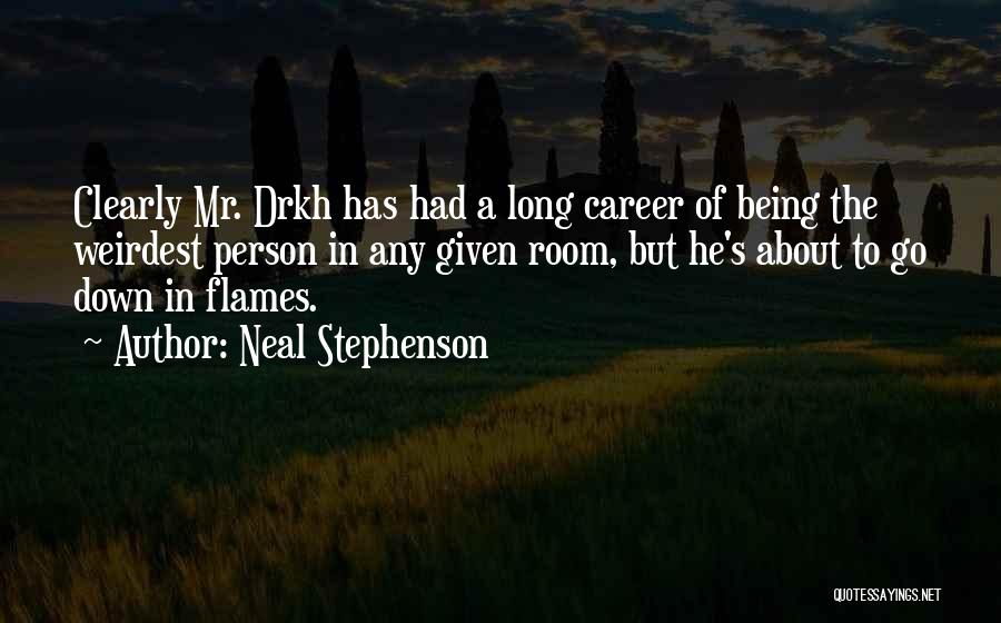 Neal Stephenson Quotes: Clearly Mr. Drkh Has Had A Long Career Of Being The Weirdest Person In Any Given Room, But He's About