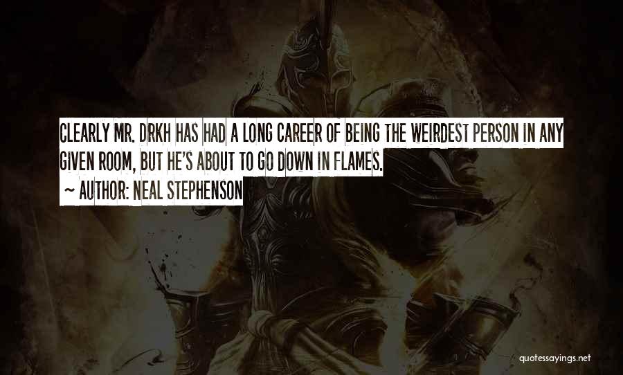 Neal Stephenson Quotes: Clearly Mr. Drkh Has Had A Long Career Of Being The Weirdest Person In Any Given Room, But He's About